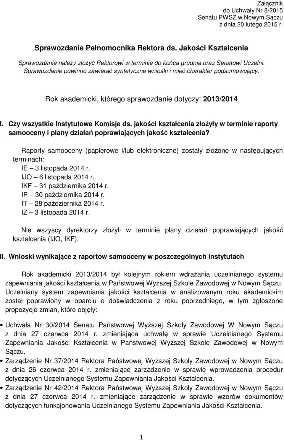 Rok akademicki, którego sprawozdanie dotyczy: 2013/2014 I. Czy wszystkie Instytutowe Komisje ds.