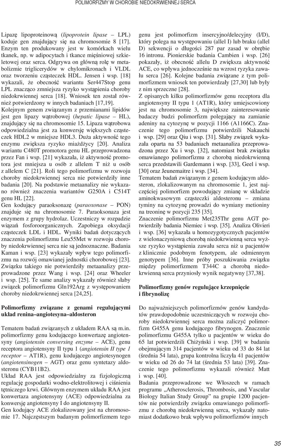 [18] wykazali, e obecno wariantu Ser447Stop genu LPL znacz co zmniejsza ryzyko wyst pienia choroby niedokrwiennej [18]. Wniosek ten zosta równie potwierdzony w innych badaniach [17,19].