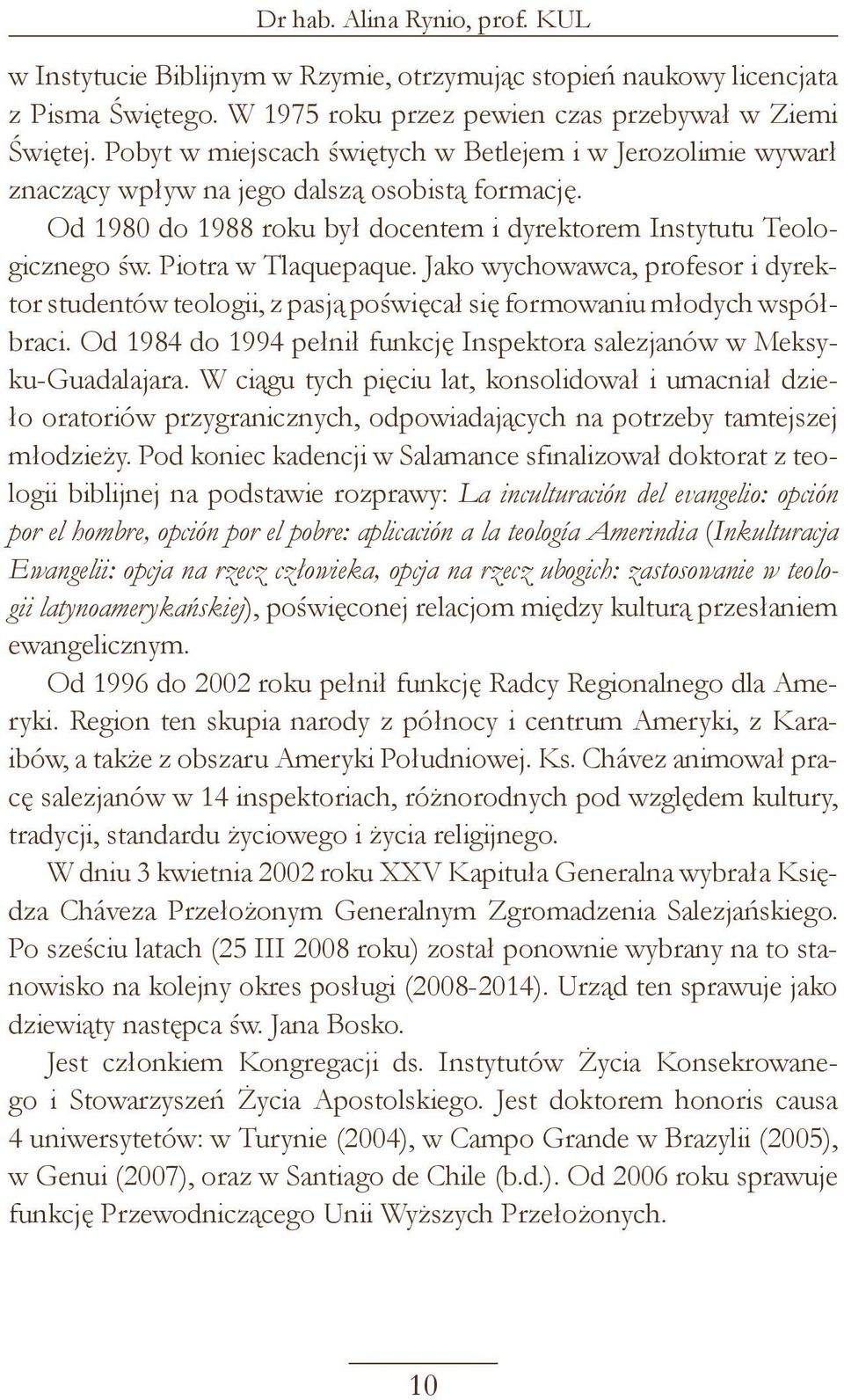 Piotra w Tlaquepaque. Jako wychowawca, profesor i dyrektor studentów teologii, z pasją poświęcał się formowaniu młodych współbraci.
