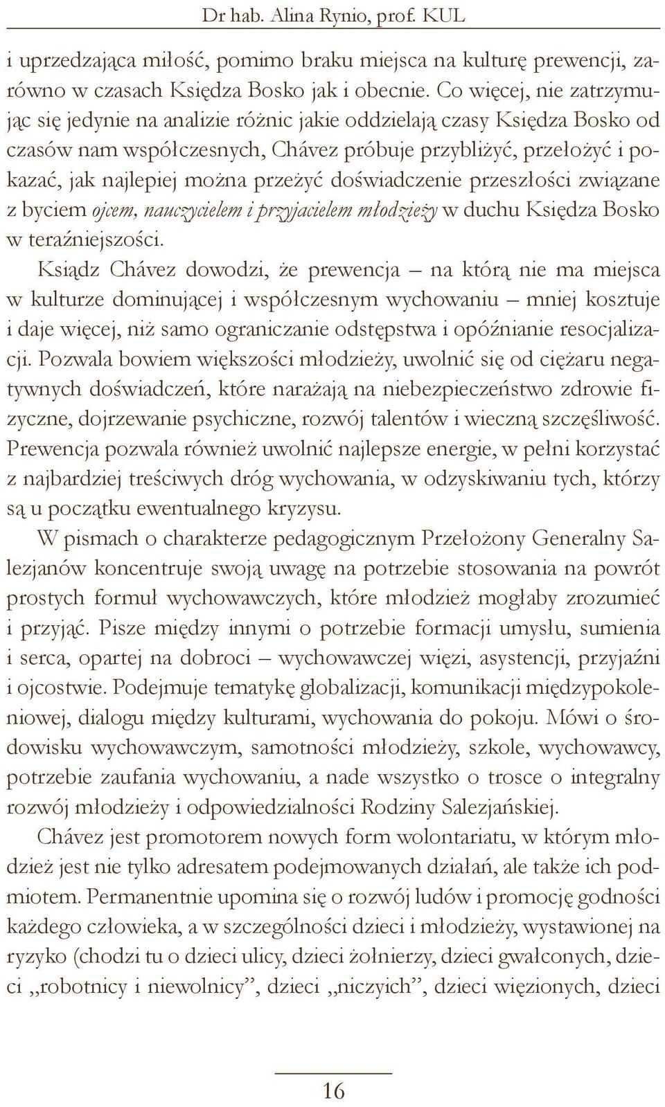 doświadczenie przeszłości związane z byciem ojcem, nauczycielem i przyjacielem młodzieży w duchu Księdza Bosko w teraźniejszości.