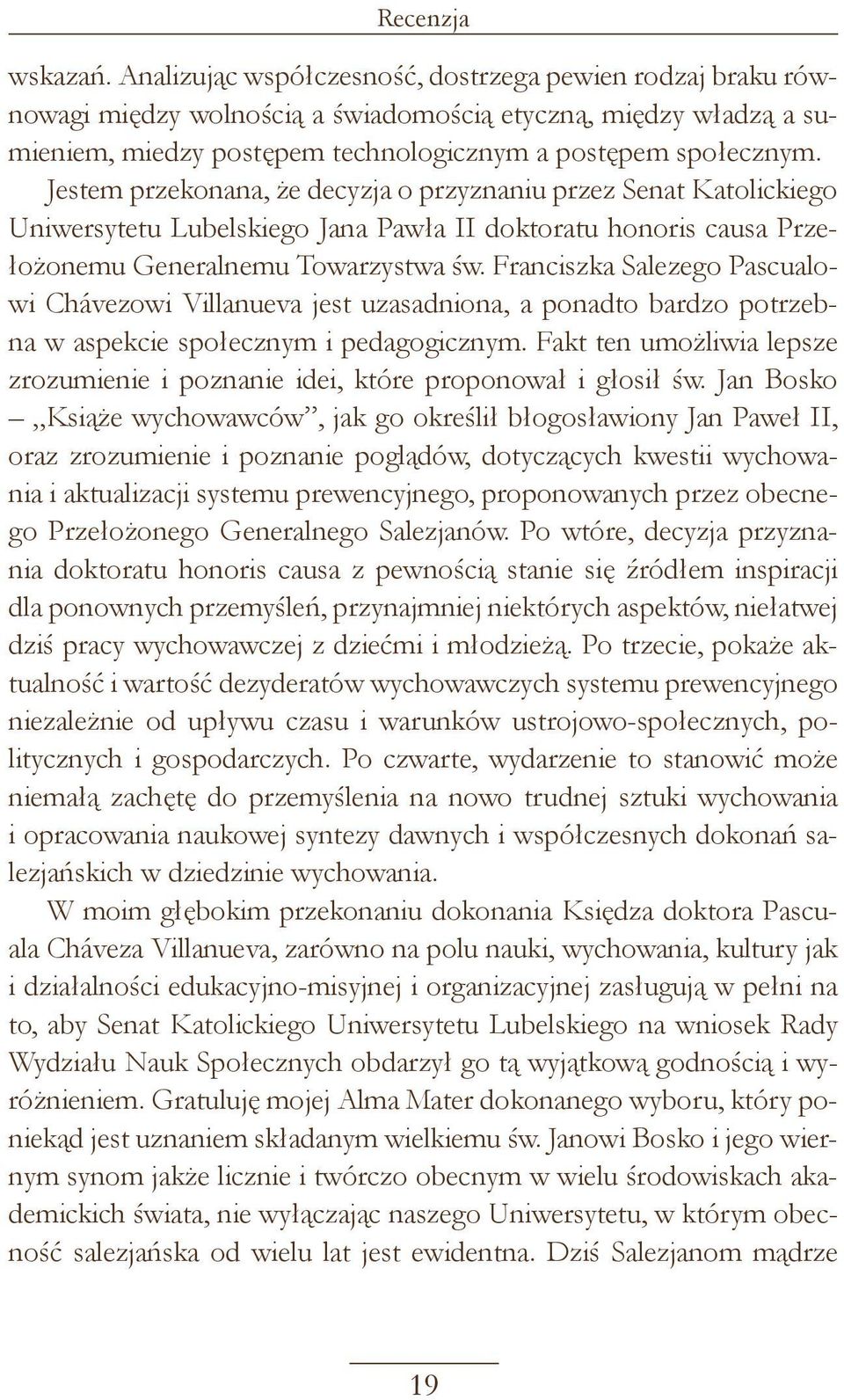 Jestem przekonana, że decyzja o przyznaniu przez Senat Katolickiego Uniwersytetu Lubelskiego Jana Pawła II doktoratu honoris causa Przełożonemu Generalnemu Towarzystwa św.