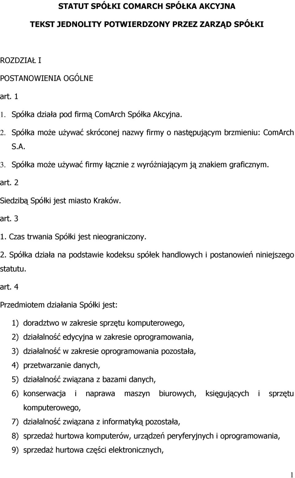 art. 3 1. Czas trwania Spółki jest nieograniczony. 2. Spółka działa na podstawie kodeksu spółek handlowych i postanowień niniejszego statutu. art.