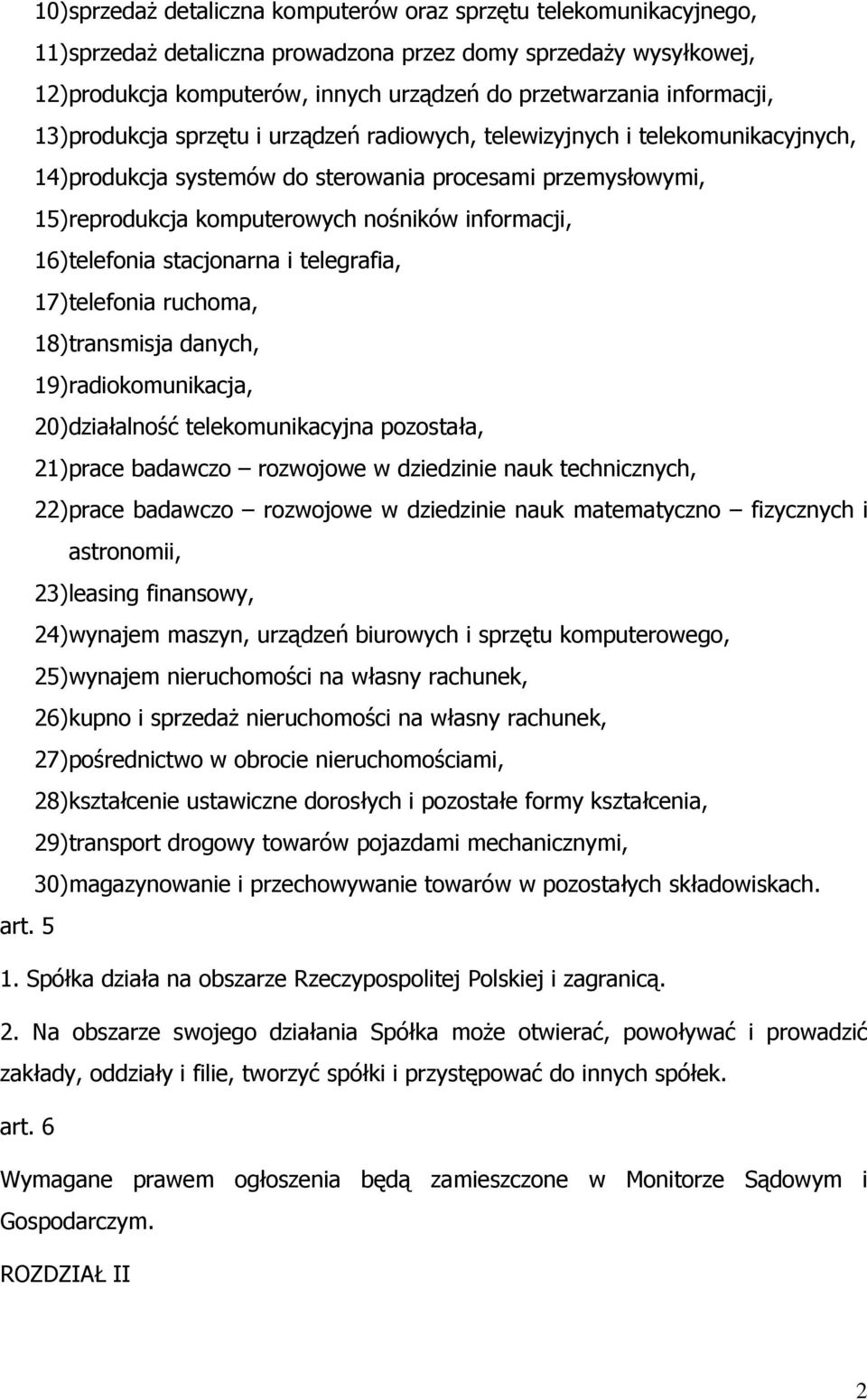 informacji, 16) telefonia stacjonarna i telegrafia, 17) telefonia ruchoma, 18) transmisja danych, 19) radiokomunikacja, 20) działalność telekomunikacyjna pozostała, 21) prace badawczo rozwojowe w