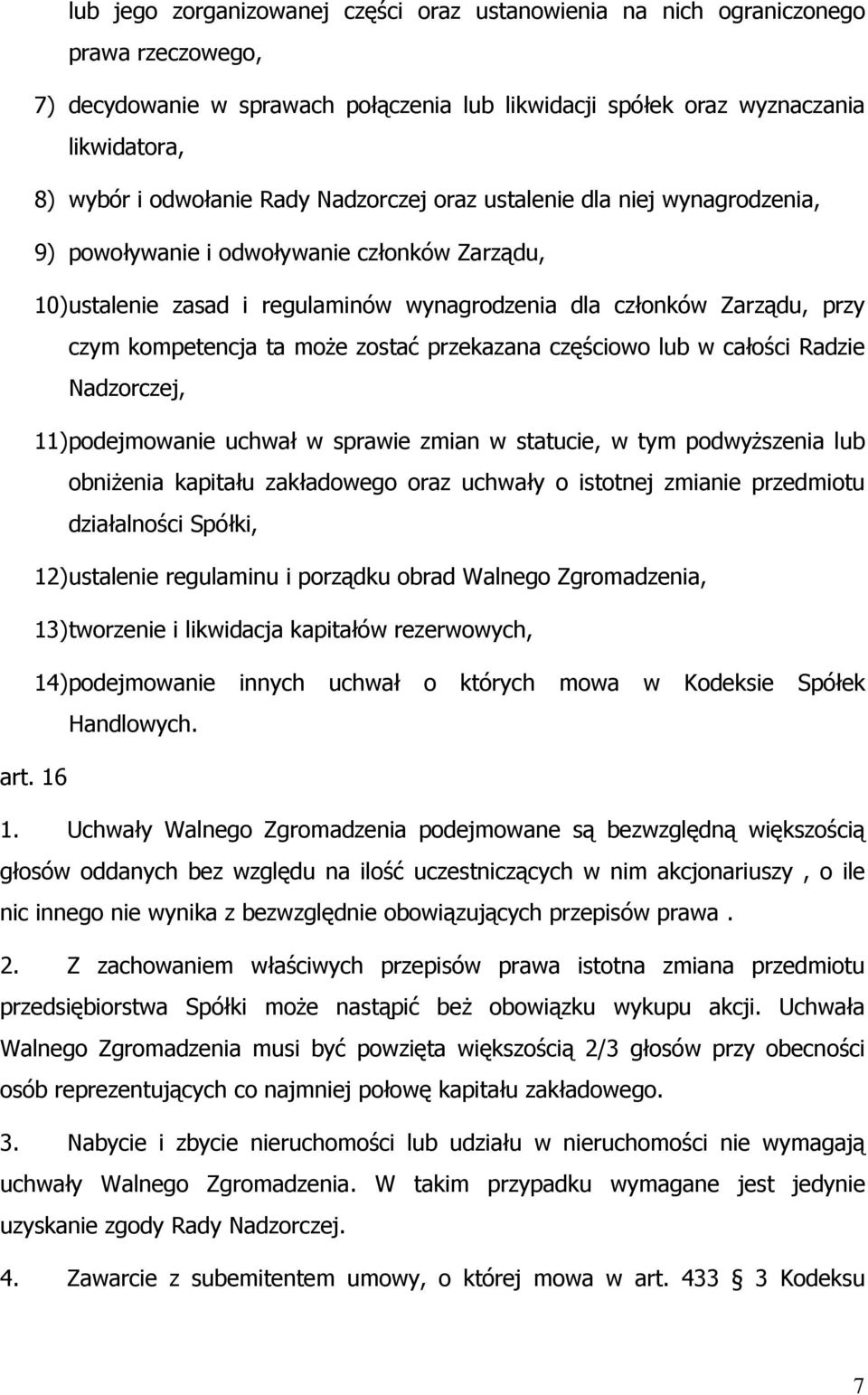 może zostać przekazana częściowo lub w całości Radzie Nadzorczej, 11) podejmowanie uchwał w sprawie zmian w statucie, w tym podwyższenia lub obniżenia kapitału zakładowego oraz uchwały o istotnej