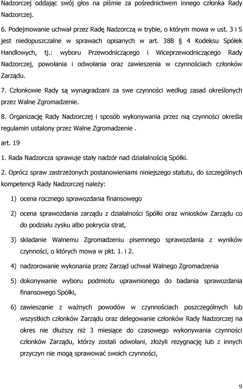 : wyboru Przewodniczącego i Wiceprzewodniczącego Rady Nadzorczej, powołania i odwołania oraz zawieszenia w czynnościach członków Zarządu. 7.