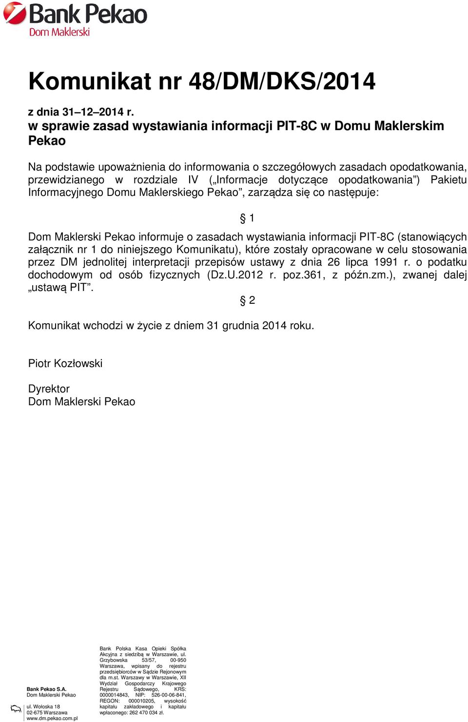Informacje dotyczące opodatkowania ) Pakietu Informacyjnego Domu Maklerskiego Pekao, zarządza się co następuje: 1 informuje o zasadach wystawiania informacji PIT-8C (stanowiących załącznik