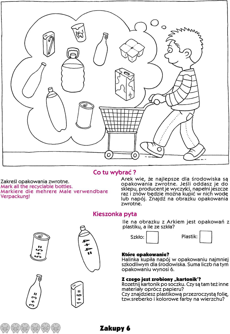 Kieszonka pyta Ile na obrazku z Arkiem jest opakowañ z plastiku, a ile ze szk³a? Szk³o: Plastik: Które opakowanie? Halinka kupi³a napój w opakowaniu najmniej szkodliwym dla œrodowiska.