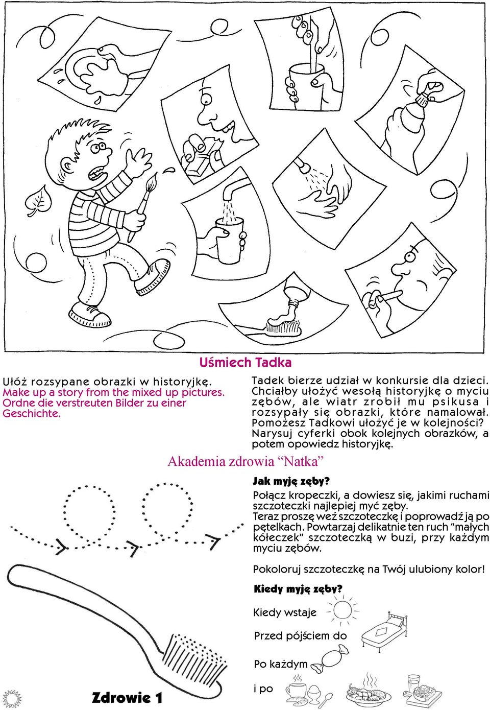 Chcia³by u³o yæ weso³¹ historyjkê o myciu zêbów, ale wiatr z r o b i ³ m u p s i k u s a i rozsypa³y siê obrazki, które namalowa³. Pomo esz Tadkowi u³o yæ je w kolejnoœci?