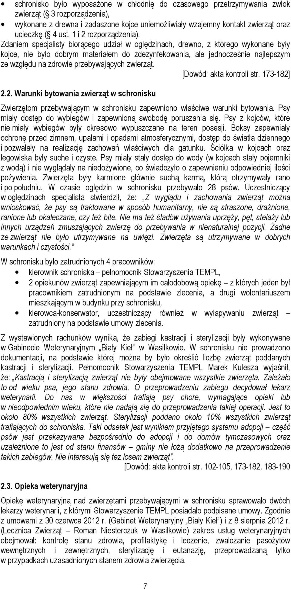 Zdaniem specjalisty biorącego udział w oględzinach, drewno, z którego wykonane były kojce, nie było dobrym materiałem do zdezynfekowania, ale jednocześnie najlepszym ze względu na zdrowie