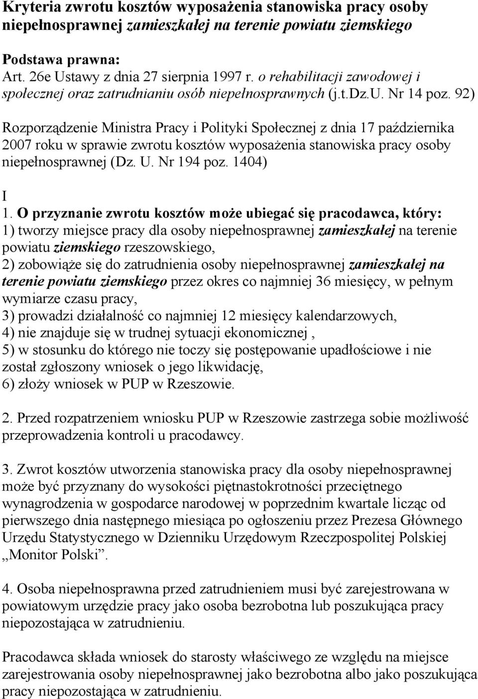 92) Rozporządzenie Ministra Pracy i Polityki Społecznej z dnia 17 października 2007 roku w sprawie zwrotu kosztów wyposażenia stanowiska pracy osoby niepełnosprawnej (Dz. U. Nr 194 poz. 1404) I 1.