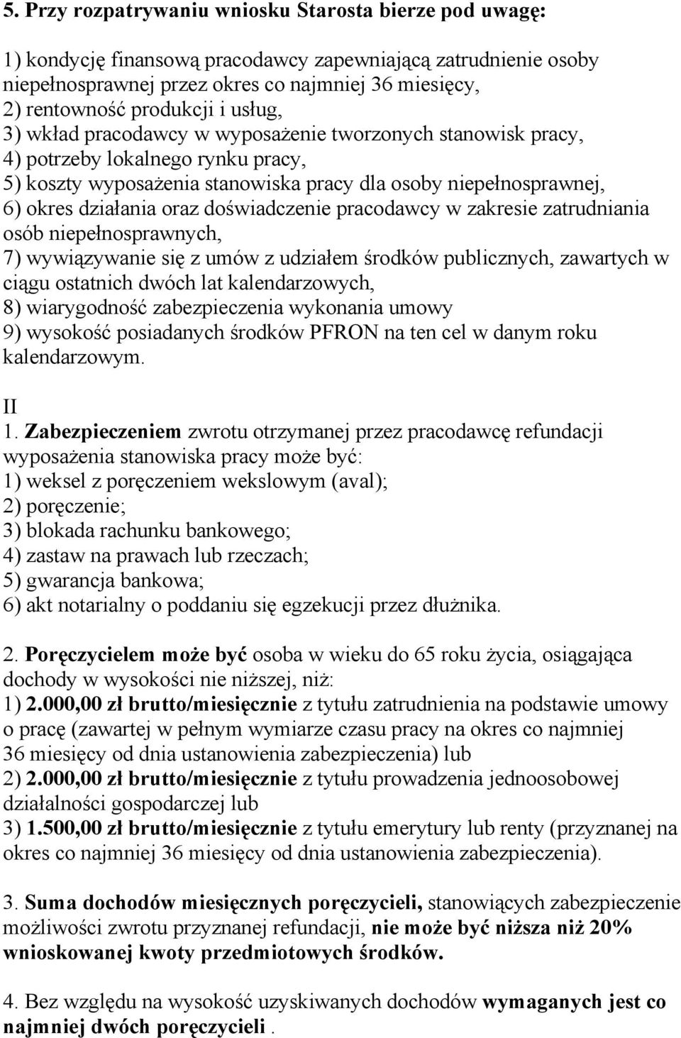 doświadczenie pracodawcy w zakresie zatrudniania osób niepełnosprawnych, 7) wywiązywanie się z umów z udziałem środków publicznych, zawartych w ciągu ostatnich dwóch lat kalendarzowych, 8)