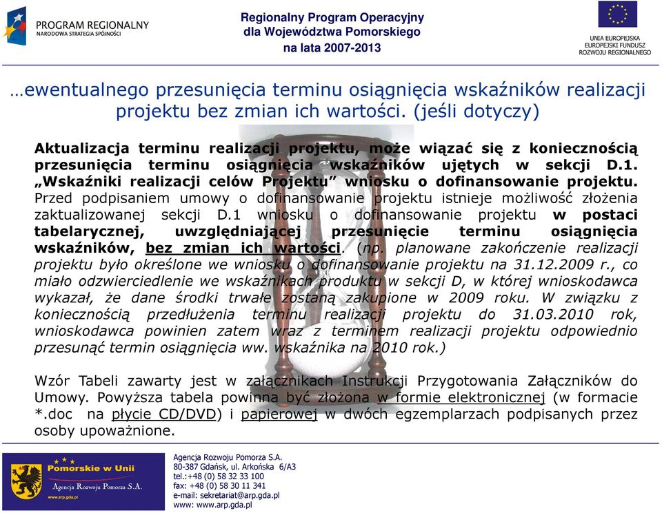 Wskaźniki realizacji celów Projektu wniosku o dofinansowanie projektu. Przed podpisaniem umowy o dofinansowanie projektu istnieje moŝliwość złoŝenia zaktualizowanej sekcji D.