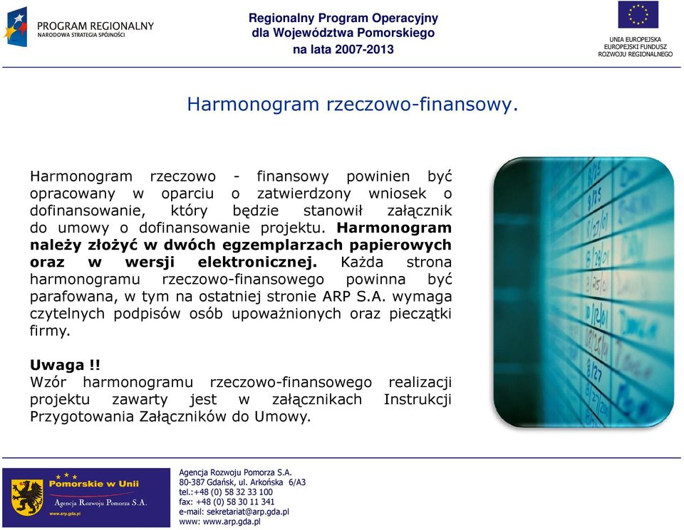 dofinansowanie projektu. Harmonogram naleŝy złoŝyć w dwóch egzemplarzach papierowych oraz w wersji elektronicznej.