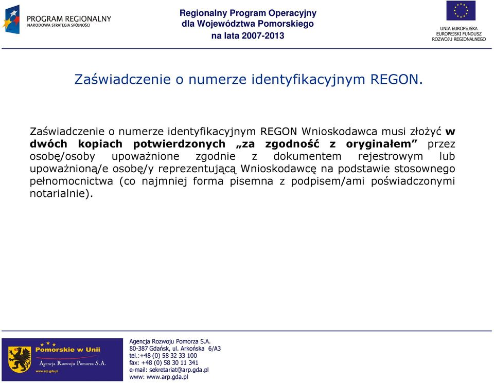 potwierdzonych za zgodność z oryginałem przez osobę/osoby upowaŝnione zgodnie z dokumentem