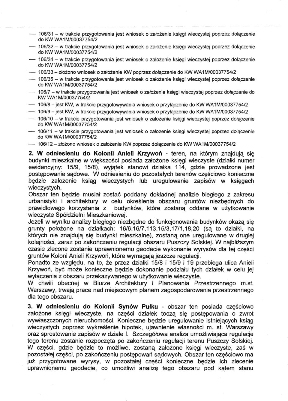 przygotowania jest wniosek o zalozenie ksiegi wieczystej poprzez dolaczenie - 106/7 - w trakcie przygotowania jest wniosek o zalozenie ksiegi wieczystej poprzez dolaczenie do KW W A