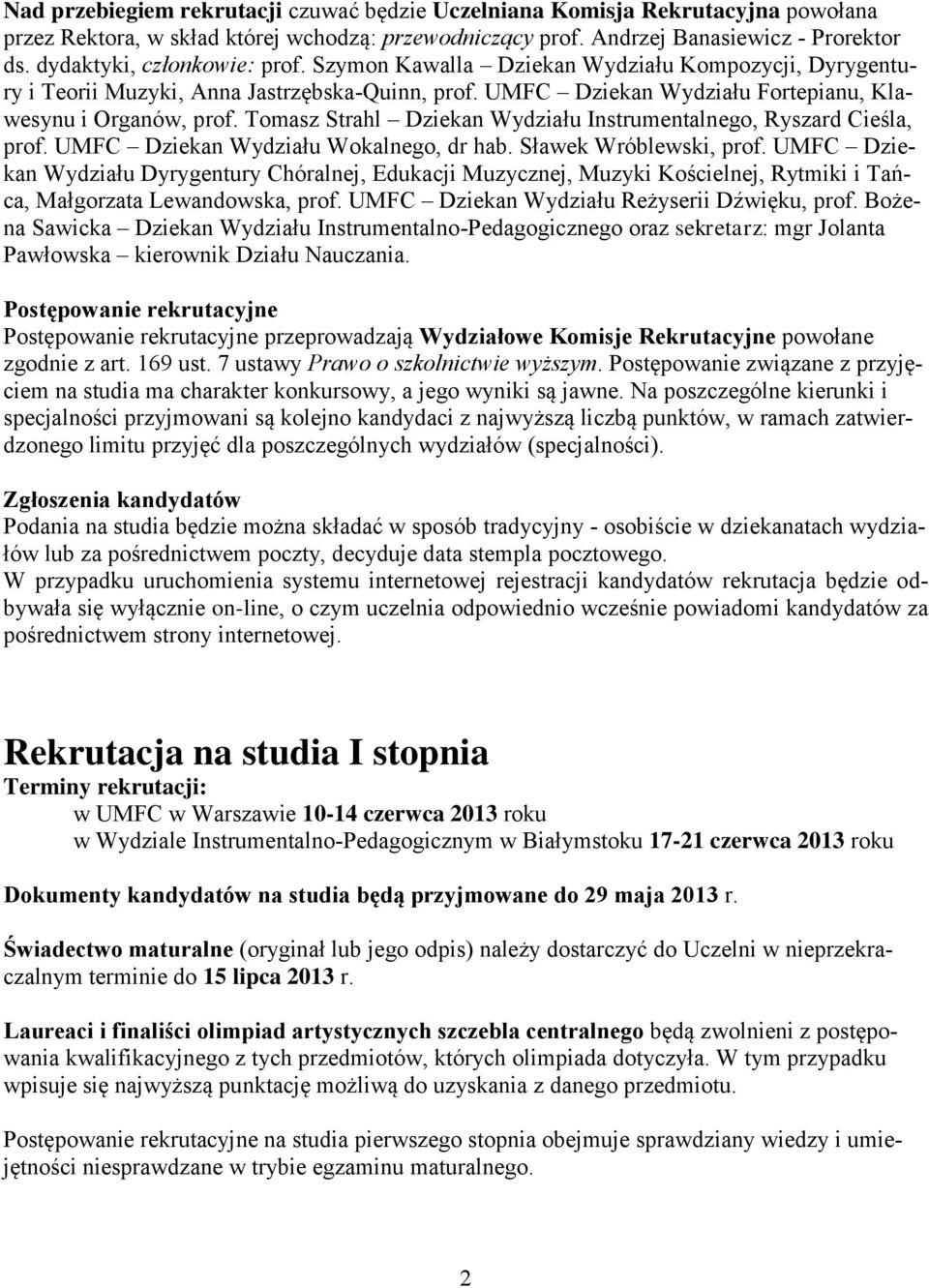 Tomasz Strahl Dziekan Wydziału Instrumentalnego, Ryszard Cieśla, prof. UMFC Dziekan Wydziału Wokalnego, dr hab. Sławek Wróblewski, prof.