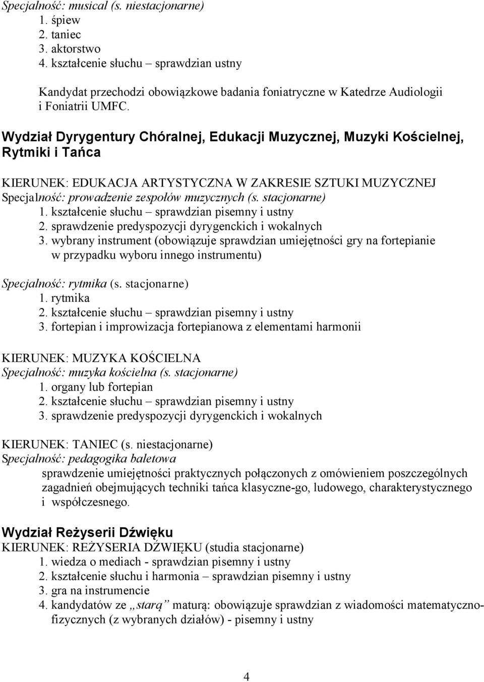 Wydział Dyrygentury Chóralnej, Edukacji Muzycznej, Muzyki Kościelnej, Rytmiki i Tańca KIERUNEK: EDUKACJA ARTYSTYCZNA W ZAKRESIE SZTUKI MUZYCZNEJ Specjalność: prowadzenie zespołów muzycznych (s.