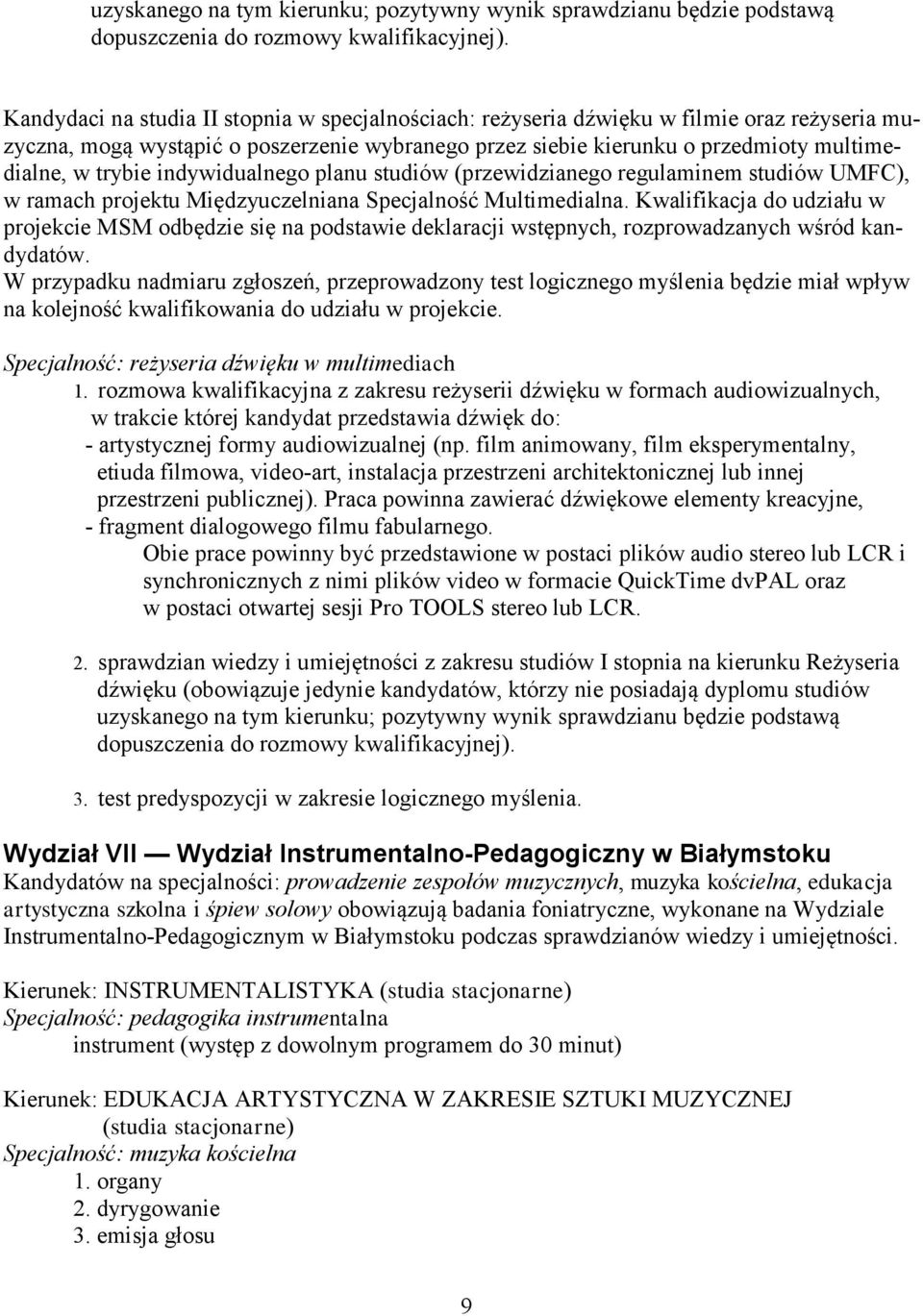 indywidualnego planu studiów (przewidzianego regulaminem studiów UMFC), w ramach projektu Międzyuczelniana Specjalność Multimedialna.