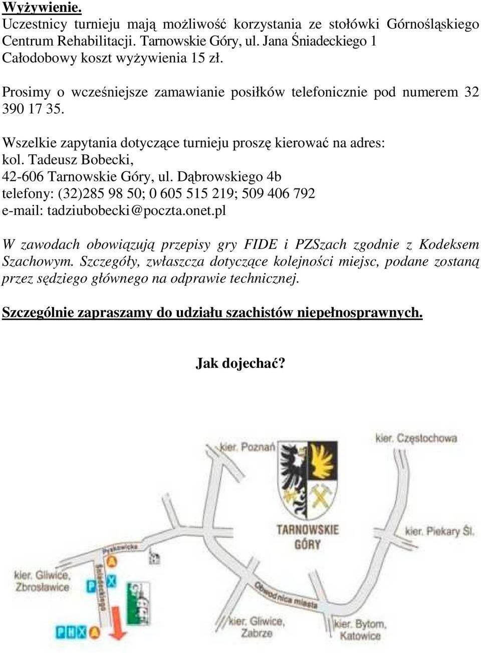 Dąbrowskiego 4b telefony: (32)285 98 50; 0 605 515 219; 509 406 792 e-mail: tadziubobecki@poczta.onet.