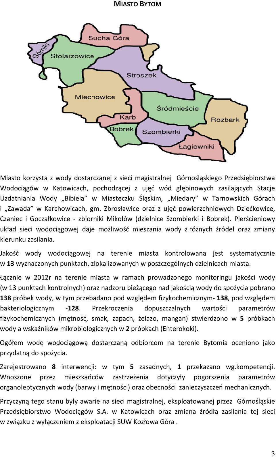 Zbrosławice oraz z ujęć powierzchniowych Dziećkowice, Czaniec i Goczałkowice - zbiorniki Mikołów (dzielnice Szombierki i Bobrek).