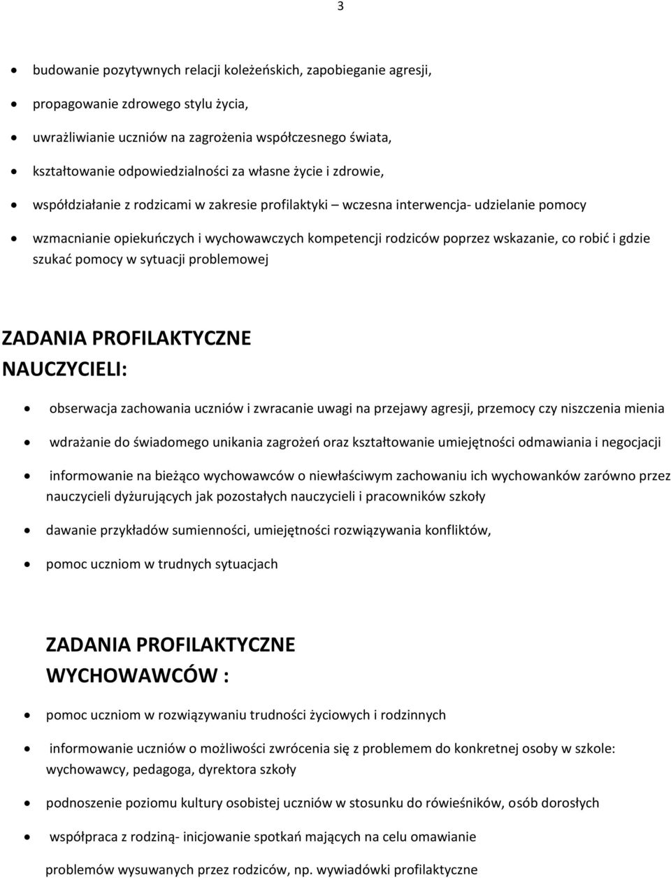 robić i gdzie szukać pomocy w sytuacji problemowej ZADANIA PROFILAKTYCZNE NAUCZYCIELI: obserwacja zachowania uczniów i zwracanie uwagi na przejawy agresji, przemocy czy niszczenia mienia wdrażanie do
