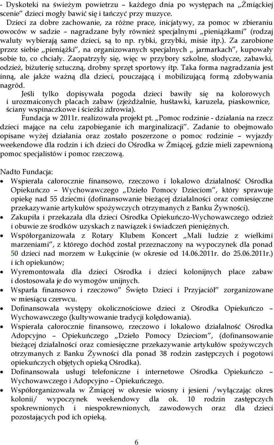rybki, grzybki, misie itp.). Za zarobione przez siebie pieniążki, na organizowanych specjalnych jarmarkach, kupowały sobie to, co chciały.