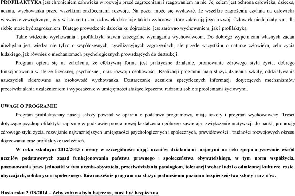 Człowiek niedojrzały sam dla siebie może być zagrożeniem. Dlatego prowadzenie dziecka ku dojrzałości jest zarówno wychowaniem, jak i profilaktyką.