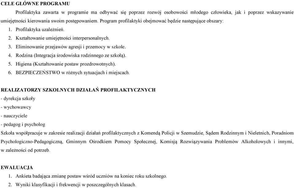 Rodzina (Integracja środowiska rodzinnego ze szkołą). 5. Higiena (Kształtowanie postaw prozdrowotnych). 6. BEZPIECZEŃSTWO w różnych sytuacjach i miejscach.