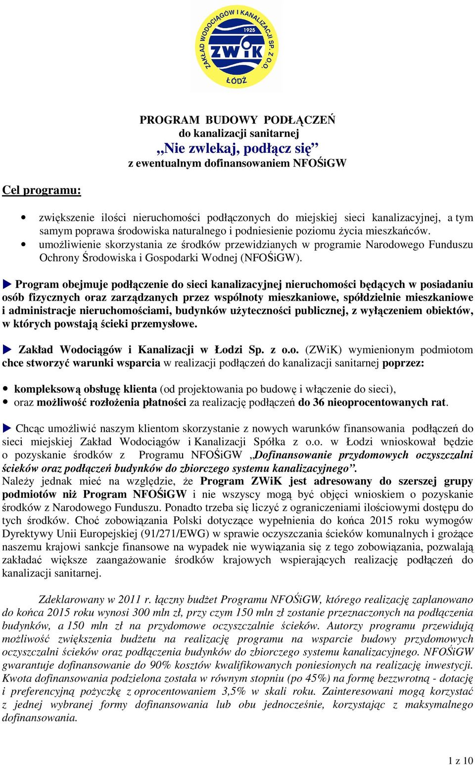 umożliwienie skorzystania ze środków przewidzianych w programie Narodowego Funduszu Ochrony Środowiska i Gospodarki Wodnej (NFOŚiGW).
