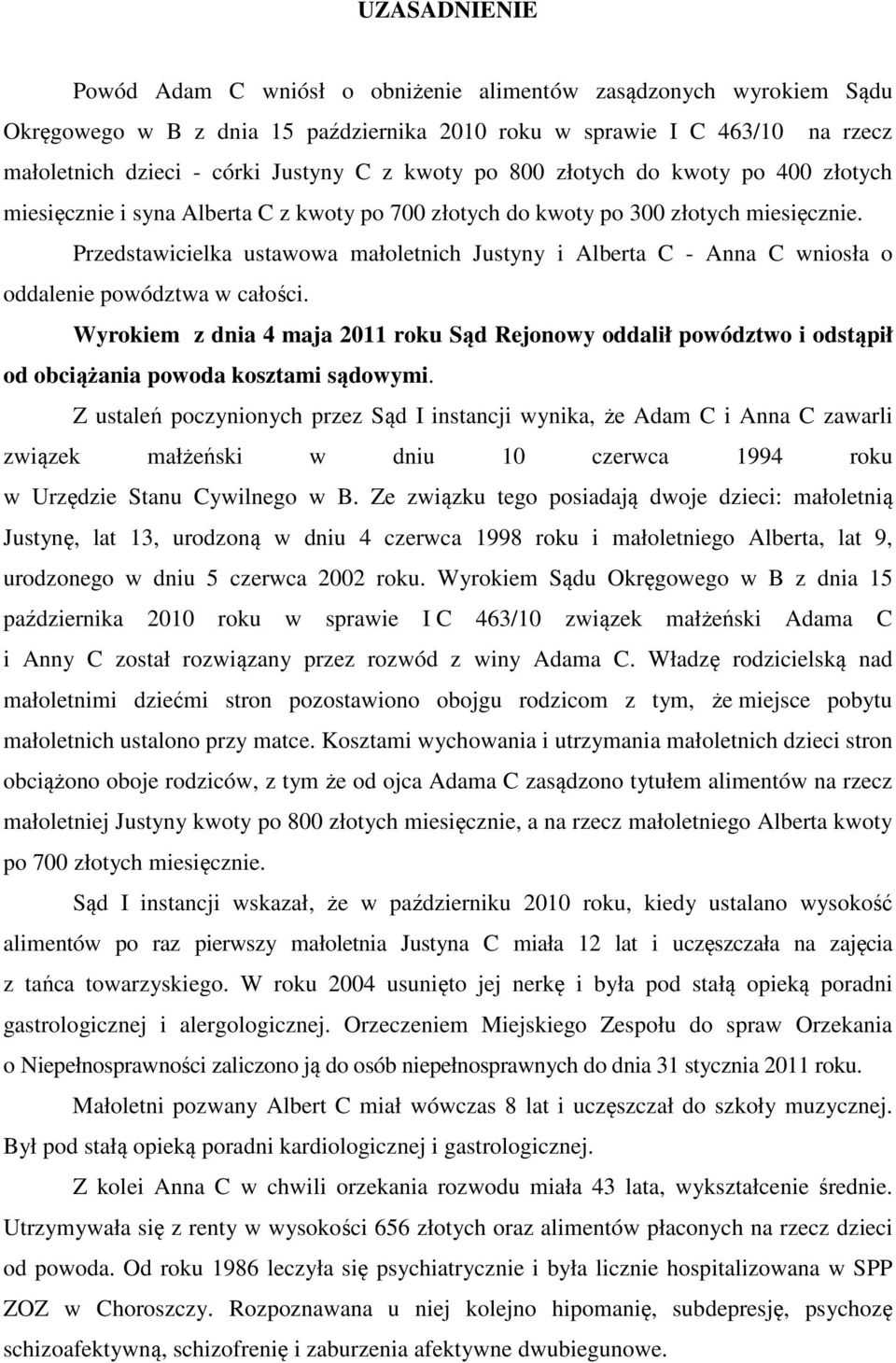 Przedstawicielka ustawowa małoletnich Justyny i Alberta C - Anna C wniosła o oddalenie powództwa w całości.