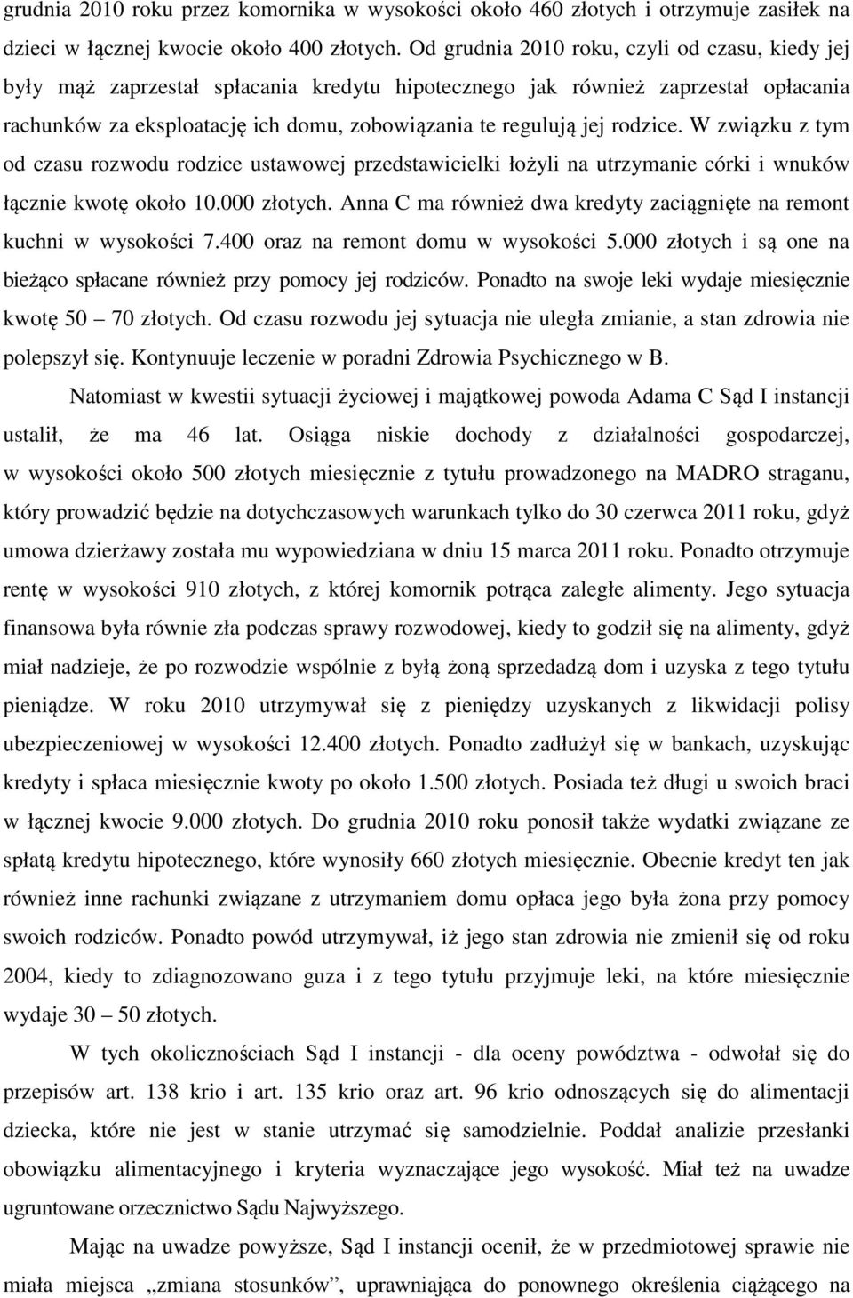 rodzice. W związku z tym od czasu rozwodu rodzice ustawowej przedstawicielki łożyli na utrzymanie córki i wnuków łącznie kwotę około 10.000 złotych.