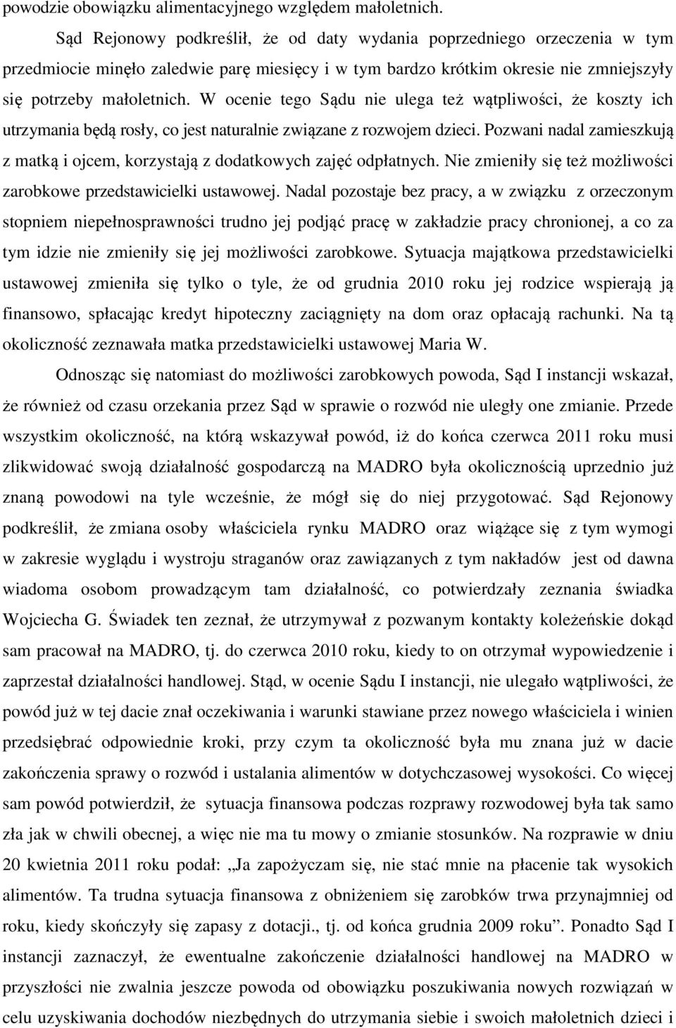 W ocenie tego Sądu nie ulega też wątpliwości, że koszty ich utrzymania będą rosły, co jest naturalnie związane z rozwojem dzieci.