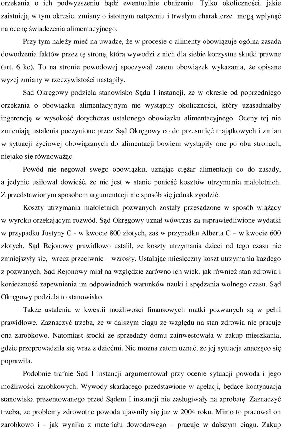 Przy tym należy mieć na uwadze, że w procesie o alimenty obowiązuje ogólna zasada dowodzenia faktów przez tę stronę, która wywodzi z nich dla siebie korzystne skutki prawne (art. 6 kc).