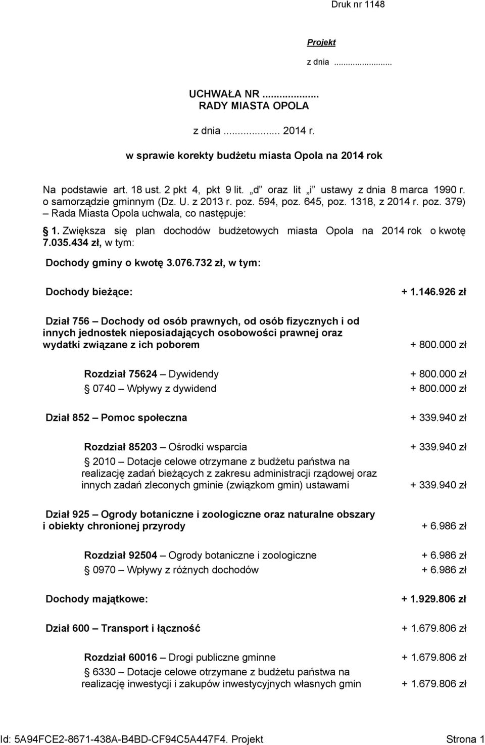 Zwiększa się plan dochodów budżetowych miasta Opola na 2014 rok o kwotę 7.035.434 zł, Dochody gminy o kwotę 3.076.732 zł, Dochody bieżące: + 1.146.