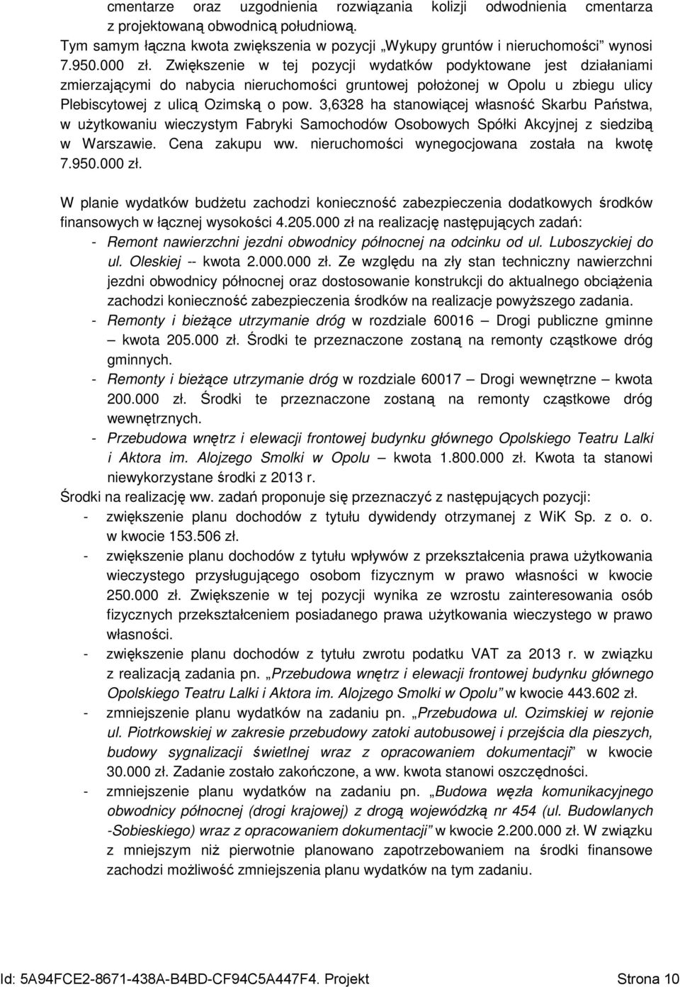 3,6328 ha stanowiącej własność Skarbu Państwa, w uŝytkowaniu wieczystym Fabryki Samochodów Osobowych Spółki Akcyjnej z siedzibą w Warszawie. Cena zakupu ww.