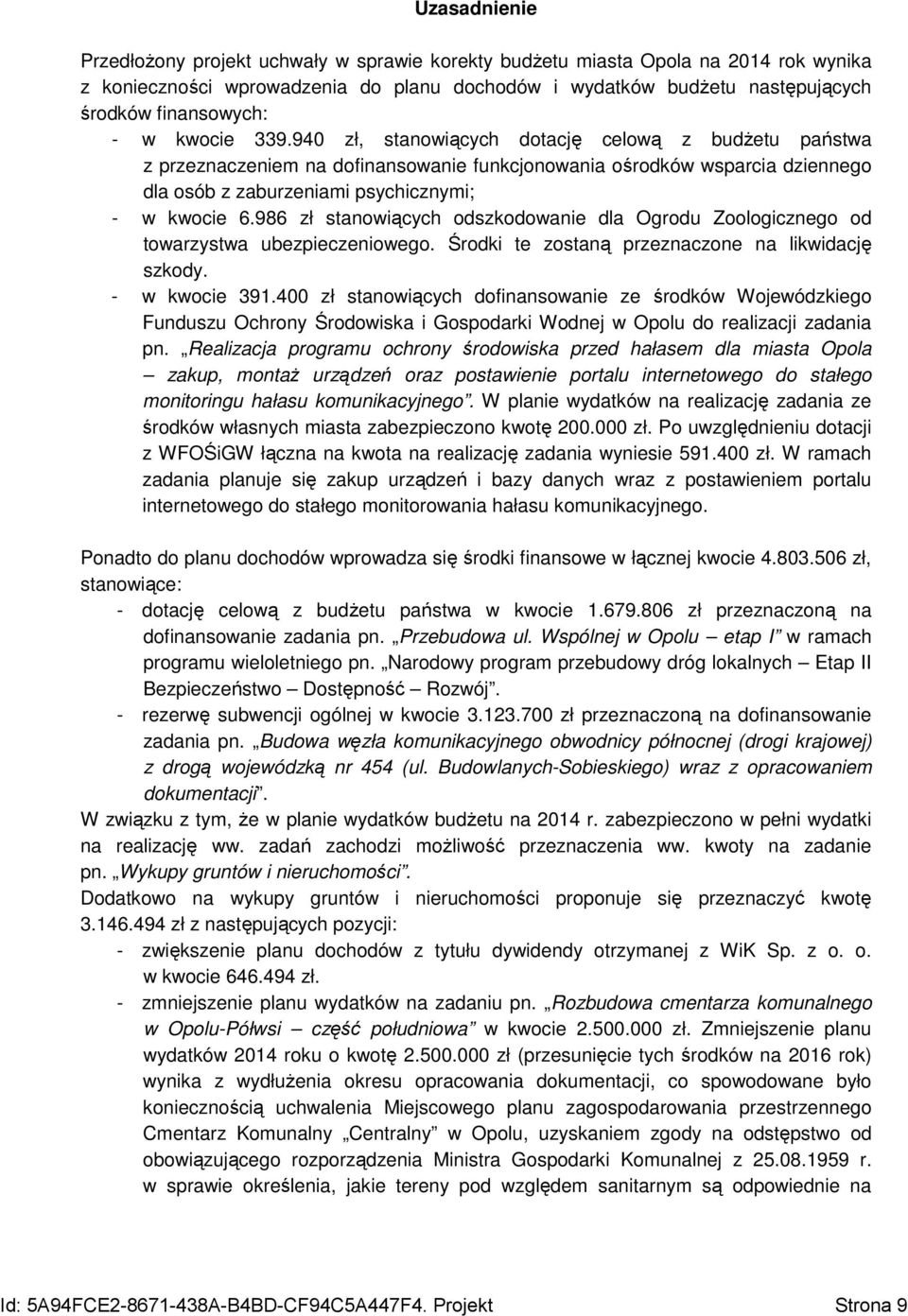 986 zł stanowiących odszkodowanie dla Ogrodu Zoologicznego od towarzystwa ubezpieczeniowego. Środki te zostaną przeznaczone na likwidację szkody. - w kwocie 391.