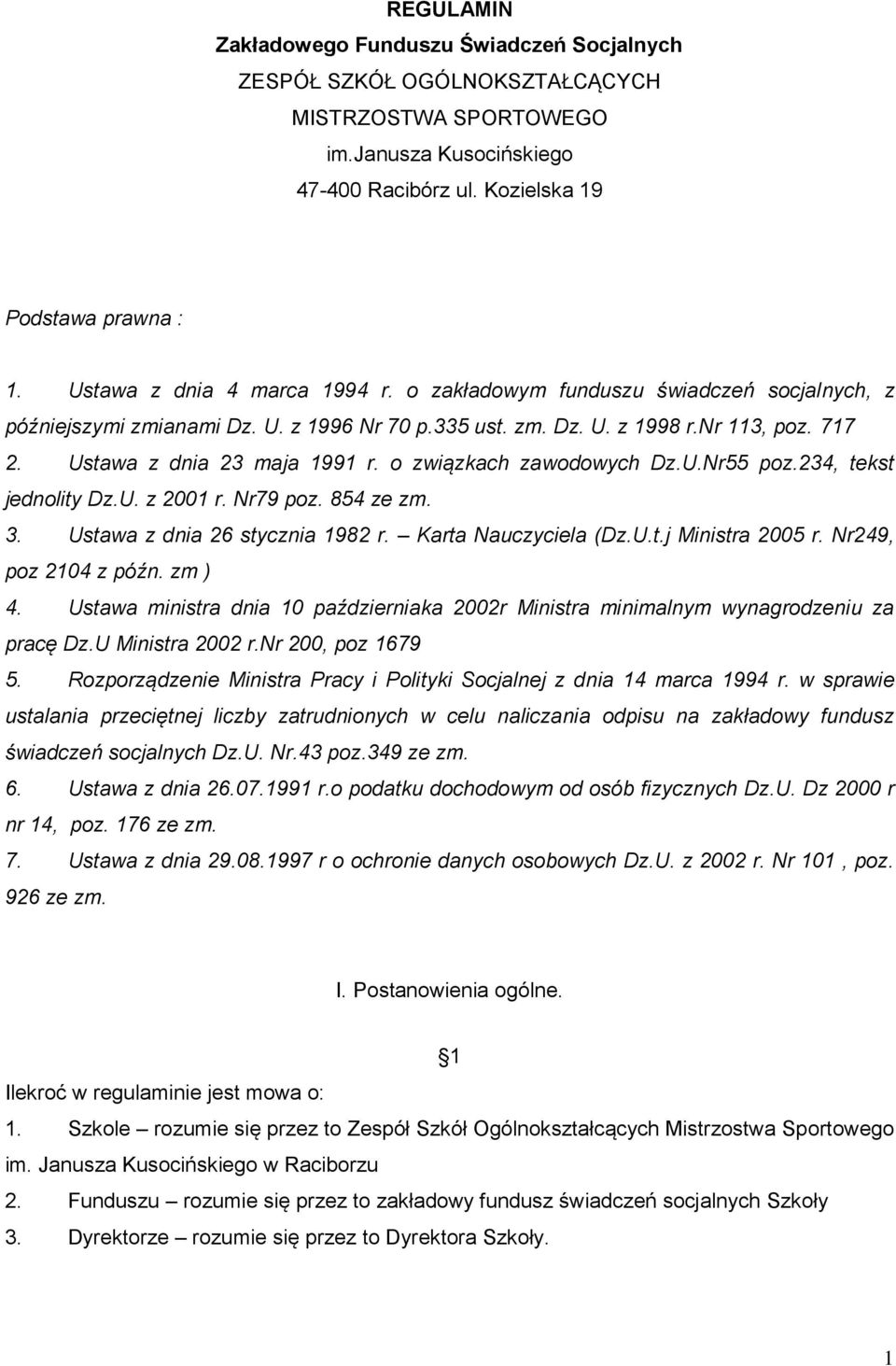 o związkach zawodowych Dz.U.Nr55 poz.234, tekst jednolity Dz.U. z 2001 r. Nr79 poz. 854 ze zm. 3. Ustawa z dnia 26 stycznia 1982 r. Karta Nauczyciela (Dz.U.t.j Ministra 2005 r. Nr249, poz 2104 z późn.