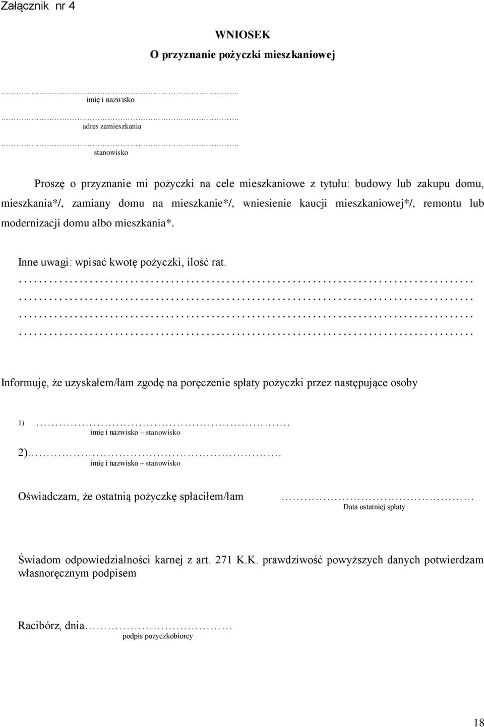 lub modernizacji domu albo mieszkania*. Inne uwagi: wpisać kwotę pożyczki, ilość rat. Informuję, że uzyskałem/łam zgodę na poręczenie spłaty pożyczki przez następujące osoby 1).