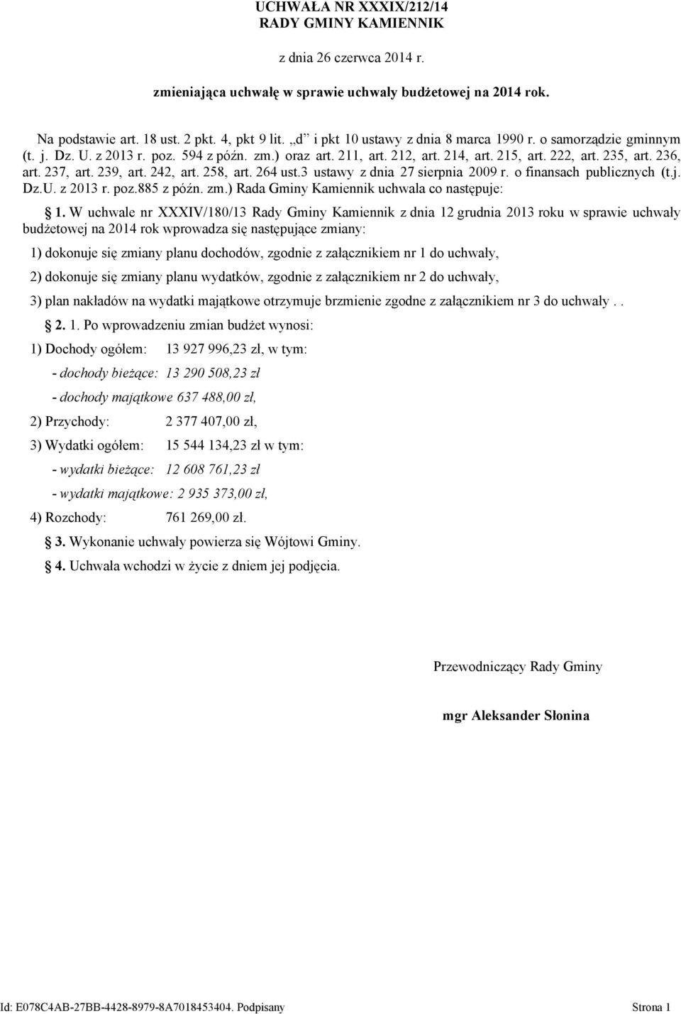 239, art. 242, art. 258, art. 264 ust.3 ustawy z dnia 27 sierpnia 2009 r. o finansach publicznych (t.j. Dz.U. z 2013 r. poz.885 z późn. zm.) Rada Gminy Kamiennik uchwala co następuje: 1.