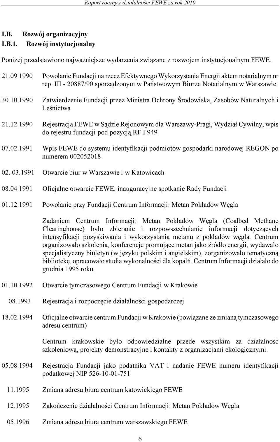1990 Zatwierdzenie Fundacji przez Ministra Ochrony Środowiska, Zasobów Naturalnych i Leśnictwa 21.12.
