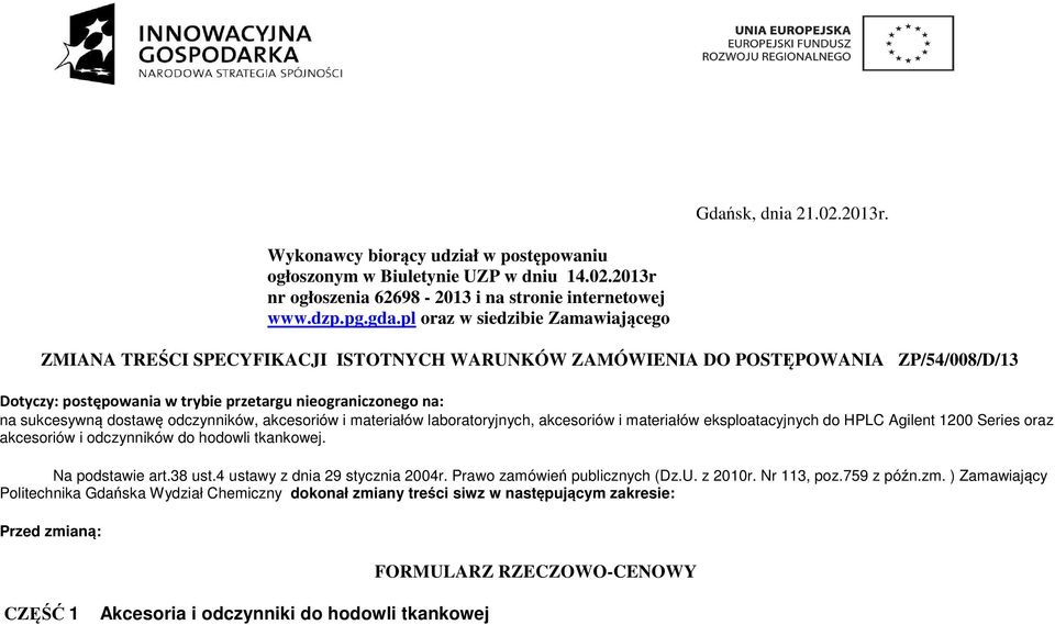 dostawę odczynników, akcesoriów i materiałów laboratoryjnych, akcesoriów i materiałów eksploatacyjnych do HPLC Agilent 1200 Series oraz akcesoriów i odczynników do hodowli tkankowej. Na podstawie art.