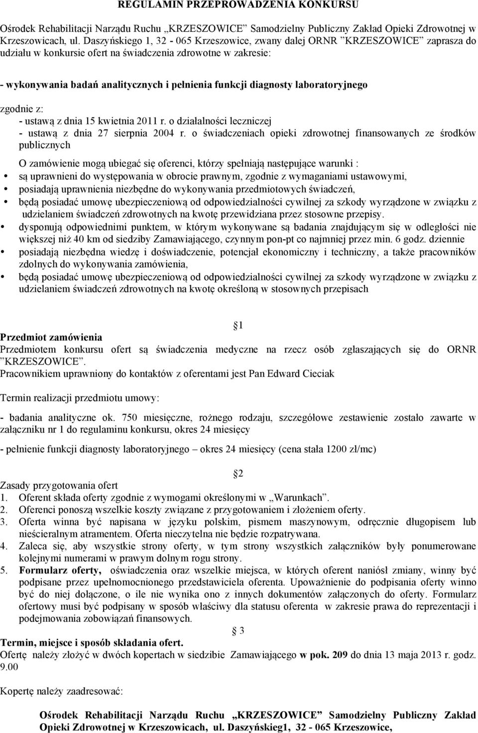 diagnosty laboratoryjnego zgodnie z: - ustawą z dnia 5 kwietnia r. o działalności leczniczej - ustawą z dnia 27 sierpnia 04 r.