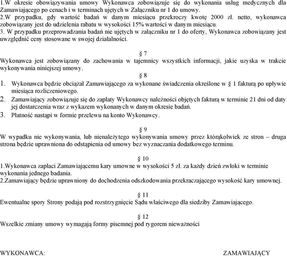 W przypadku przeprowadzania badań nie ujętych w załączniku nr do oferty, Wykonawca zobowiązany jest uwzględnić ceny stosowane w swojej działalności.