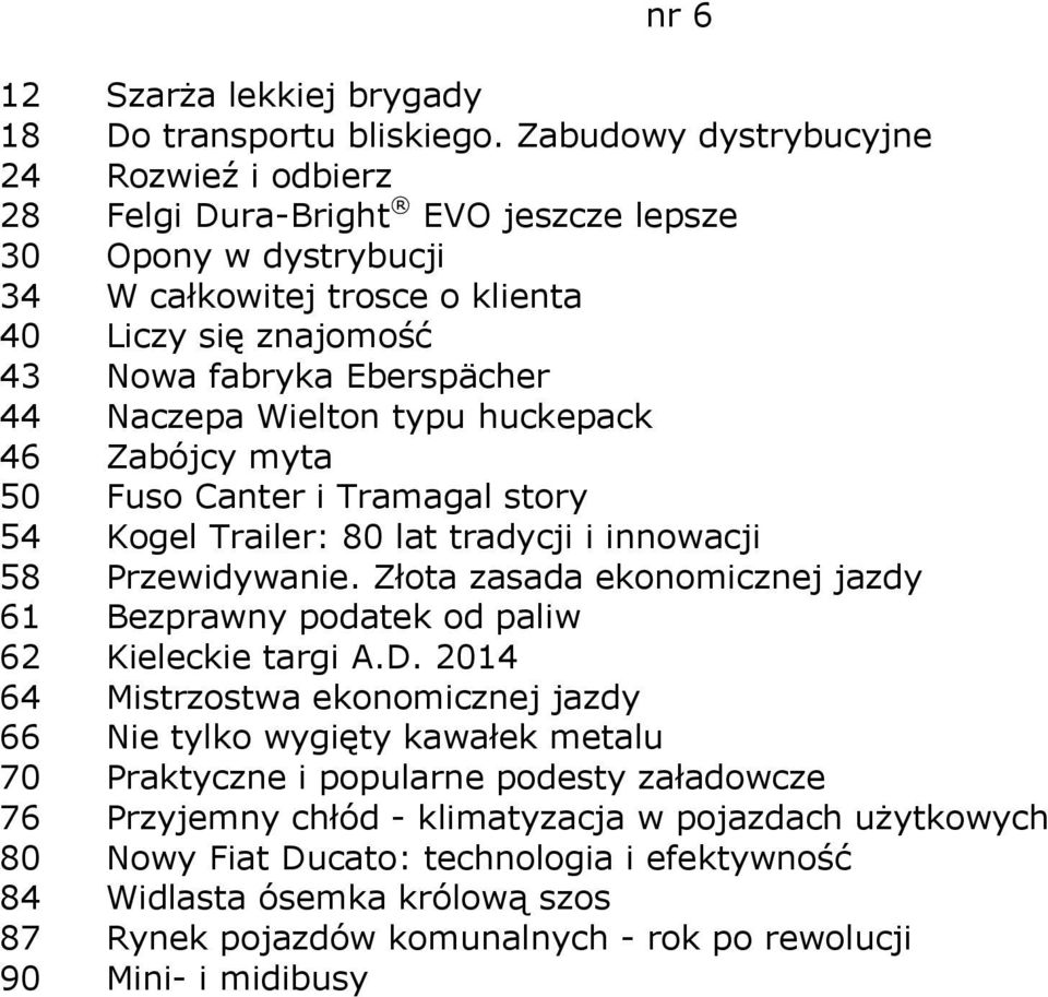 Naczepa Wielton typu huckepack 46 Zabójcy myta 50 Fuso Canter i Tramagal story 54 Kogel Trailer: 80 lat tradycji i innowacji 58 Przewidywanie.