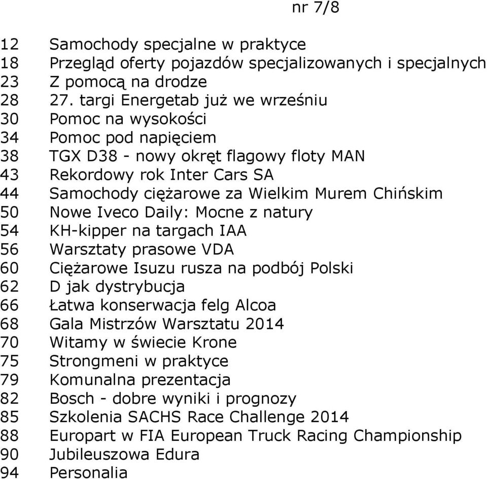 Chińskim 50 Nowe Iveco Daily: Mocne z natury 54 KH-kipper na targach IAA 56 Warsztaty prasowe VDA 60 Ciężarowe Isuzu rusza na podbój Polski 62 D jak dystrybucja 66 Łatwa konserwacja felg