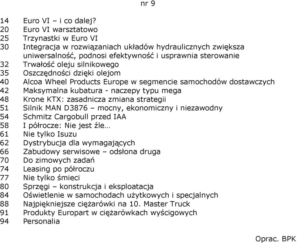 Oszczędności dzięki olejom 40 Alcoa Wheel Products Europe w segmencie samochodów dostawczych 42 Maksymalna kubatura - naczepy typu mega 48 Krone KTX: zasadnicza zmiana strategii 51 Silnik MAN D3876