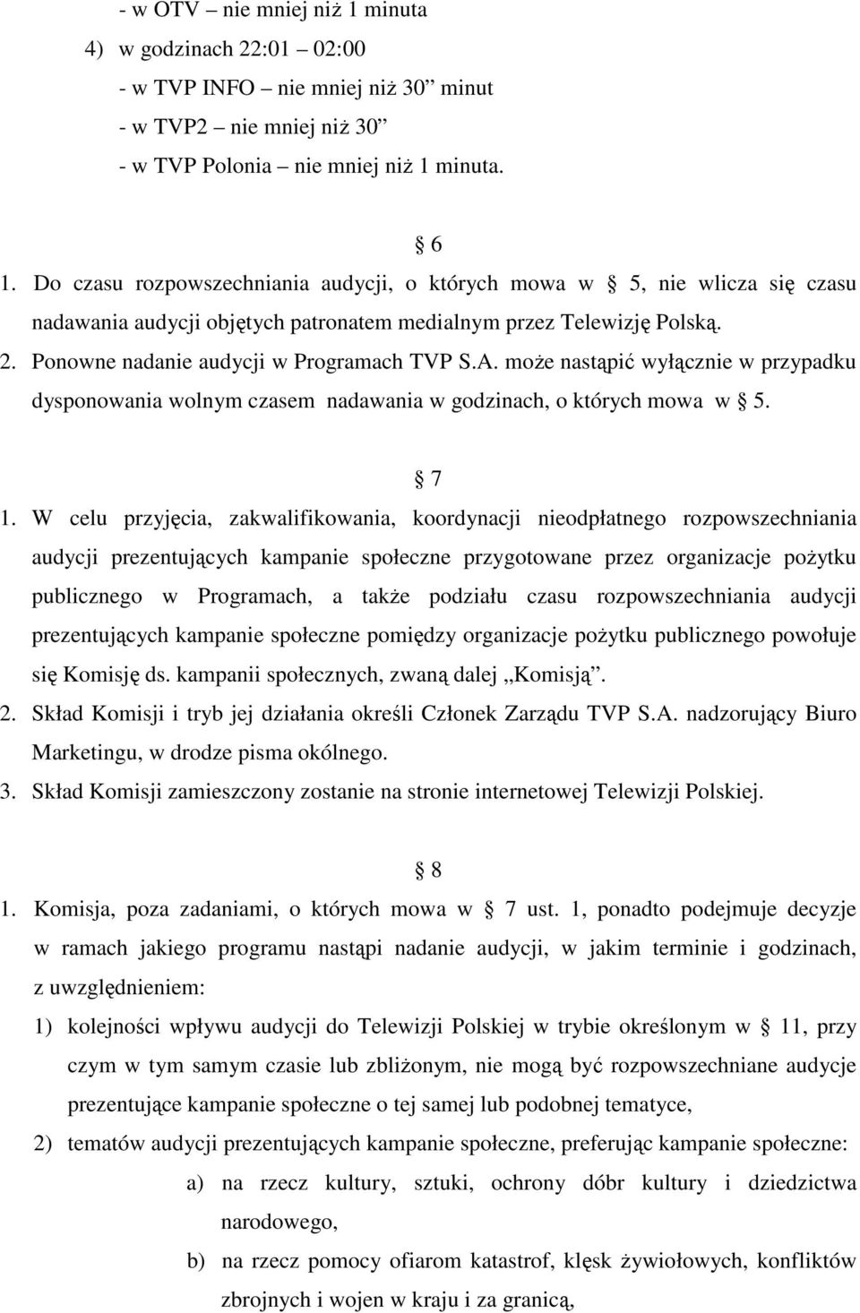 może nastąpić wyłącznie w przypadku dysponowania wolnym czasem nadawania w godzinach, o których mowa w 5. 7 1.