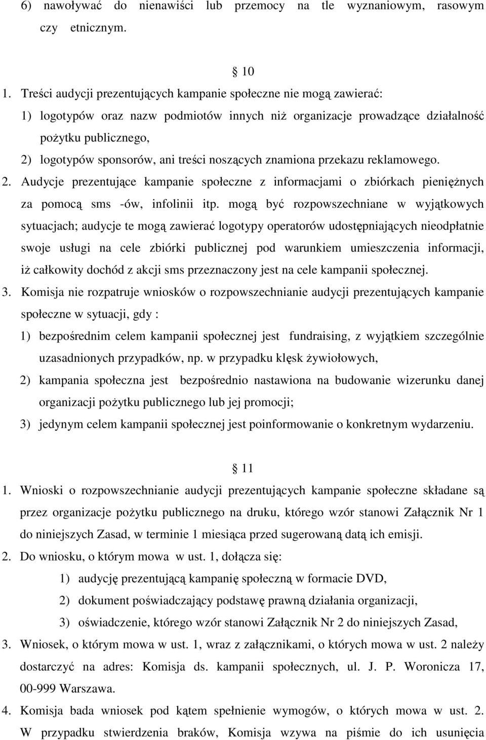 treści noszących znamiona przekazu reklamowego. 2. Audycje prezentujące kampanie społeczne z informacjami o zbiórkach pieniężnych za pomocą sms -ów, infolinii itp.