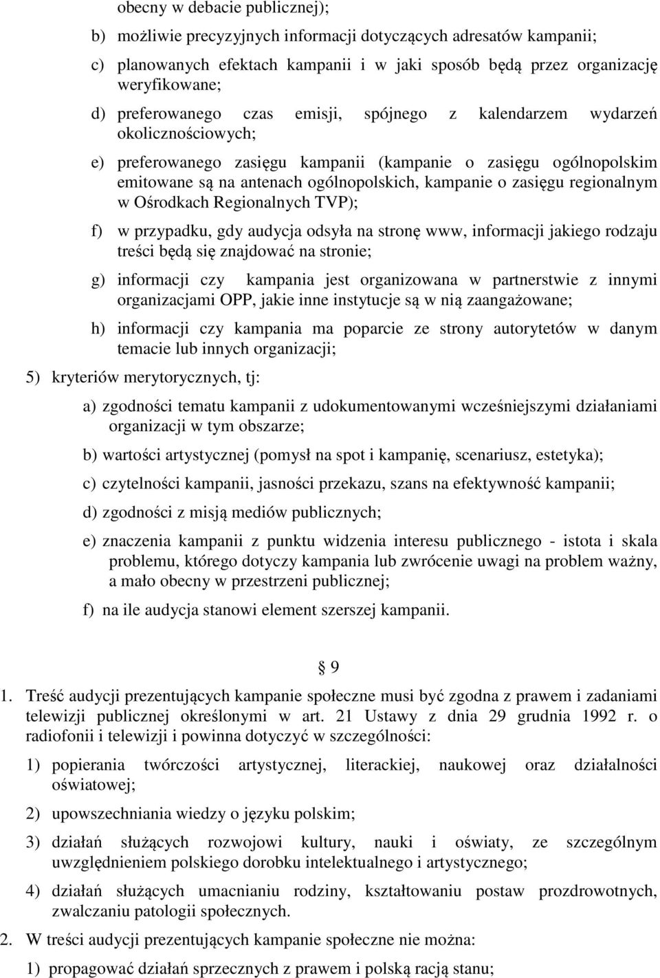 zasięgu regionalnym w Ośrodkach Regionalnych TVP); f) w przypadku, gdy audycja odsyła na stronę www, informacji jakiego rodzaju treści będą się znajdować na stronie; g) informacji czy kampania jest