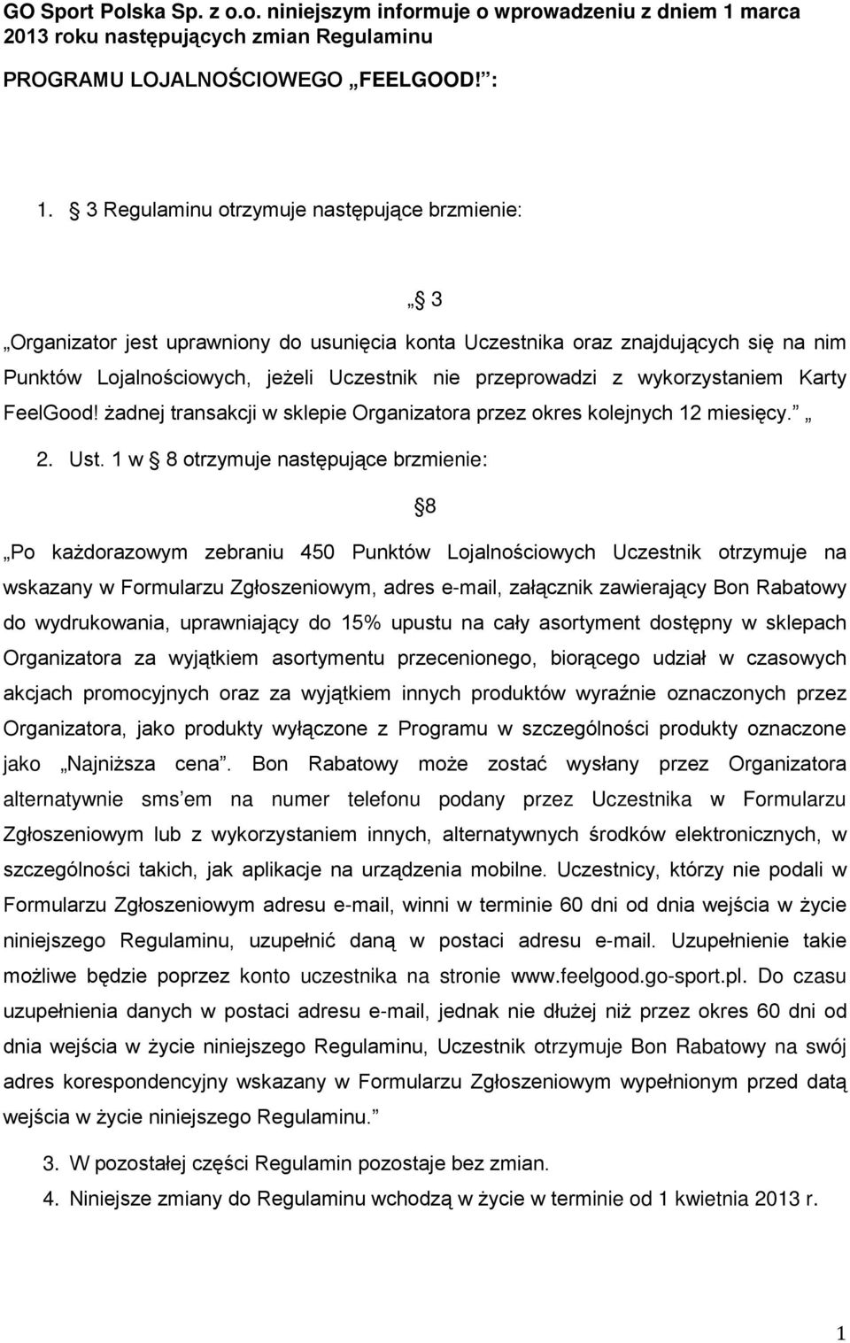 wykorzystaniem Karty FeelGood! żadnej transakcji w sklepie Organizatora przez okres kolejnych 12 miesięcy. 2. Ust.